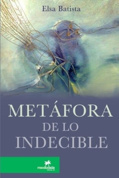 Cover for Elsa Batista · Metafora de lo indecible (Paperback Book) (2017)