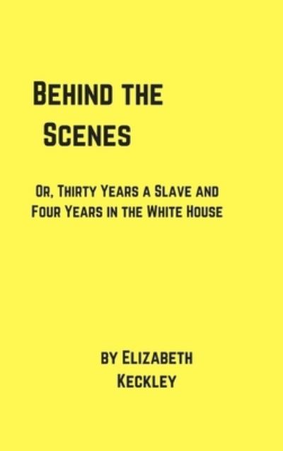 Cover for Elizabeth Keckley · Behind the Scenes (Gebundenes Buch) (2018)