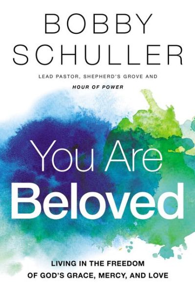 Cover for Bobby Schuller · You Are Beloved: Living in the Freedom of God’s Grace, Mercy, and Love (Paperback Book) (2019)