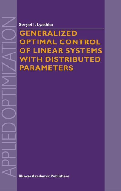 Cover for Sergei I. Lyashko · Generalized Optimal Control of Linear Systems with Distributed Parameters - Applied Optimization (Hardcover Book) (2002)