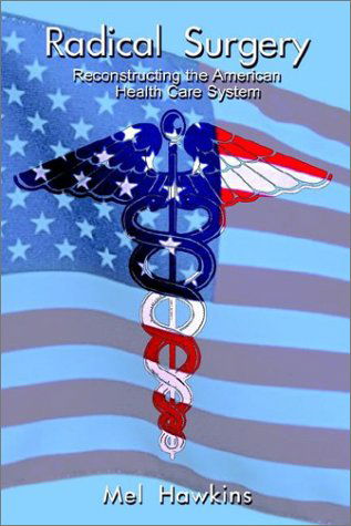 Cover for Mel Hawkins · Radical Surgery: Reconstructing the American Health Care System (Paperback Book) (2002)