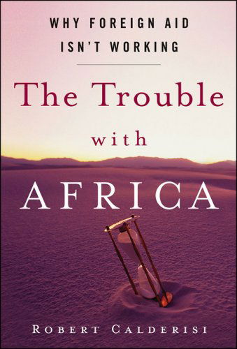 Cover for Robert Calderisi · The Trouble with Africa: Why Foreign Aid Isn't Working (Inbunden Bok) [First edition] (2006)