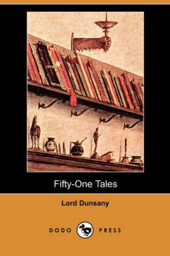 Cover for Edward John Moreton Dunsany · Fifty-one Tales (Dodo Press) (Paperback Book) (2008)