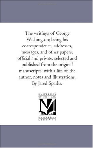 Cover for George Washington · The Writings of George Washington; Being His Correspondence, Addresses, Messages, and Other Papers, Official and Private Vol. 1 (Taschenbuch) (2006)