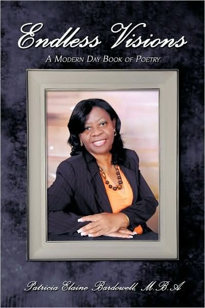 Endless Visions: a Modern Day Book of Poetry - Mba Patricia Elaine Bardowell - Livres - Authorhouse - 9781438986258 - 19 juin 2009