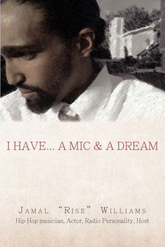 Cover for Jamal &quot;Rise&quot; Williams · I Have... a Mic &amp; a Dream (Paperback Book) (2009)