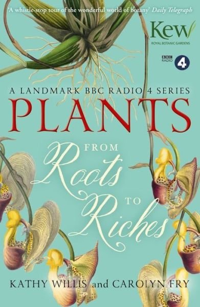 Plants: From Roots to Riches - Kathy Willis - Boeken - John Murray Press - 9781444798258 - 7 mei 2015