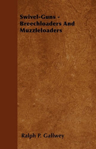 Cover for Ralph P. Gallwey · Swivel-guns - Breechloaders and Muzzleloaders (Taschenbuch) (2010)