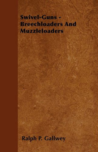 Swivel-guns - Breechloaders and Muzzleloaders - Ralph P. Gallwey - Książki - Read Country Books - 9781445522258 - 26 lipca 2010