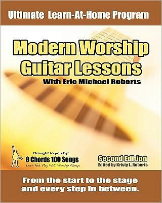 Modern Worship Guitar Lessons: Second Edition Private Lesson Sessions Course Book - Eric Michael Roberts - Kirjat - CreateSpace Independent Publishing Platf - 9781452832258 - torstai 1. huhtikuuta 2010
