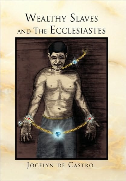 Cover for Jocelyn De De Castro · Wealthy Slaves and the Ecclesiastes (Innbunden bok) (2010)