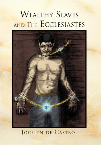 Cover for Jocelyn De De Castro · Wealthy Slaves and the Ecclesiastes (Hardcover Book) (2010)