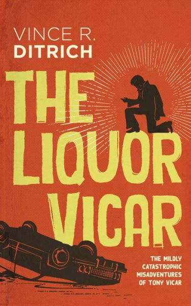 Cover for Vince R. Ditrich · The Liquor Vicar - The Mildly Catastrophic Misadventures of Tony Vicar (Paperback Book) (2021)