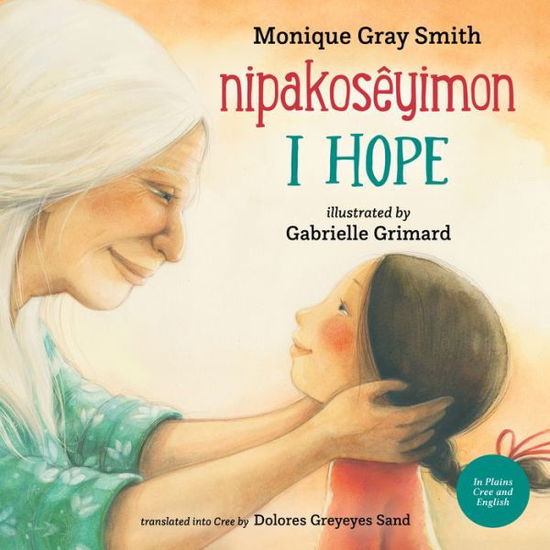 Cover for Monique Gray Smith · I Hope / Nipakosêyimon (Hardcover Book) (2022)