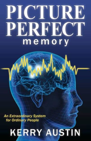 Cover for Kerry Austin · Picture Perfect Memory: an Extraordinary System for Ordinary People (Paperback Book) (2011)