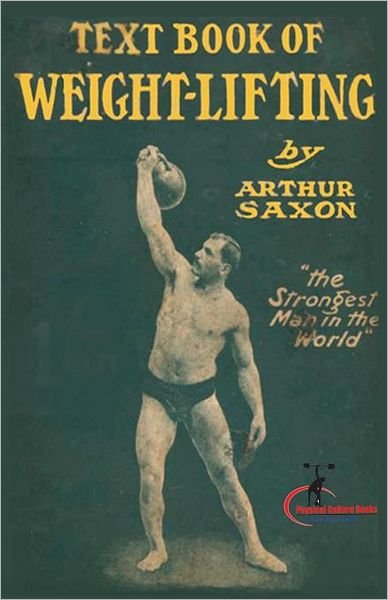 Cover for Arthur Saxon · The Text Book of Weightlifting (Paperback Book) (2011)