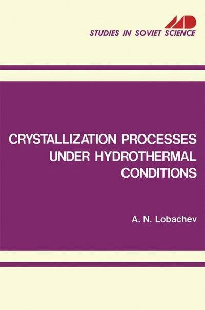 Cover for A N Lobachev · Crystallization Processes under Hydrothermal Conditions - 1973 (Taschenbuch) [1973 edition] (2012)