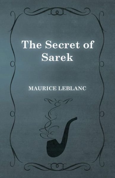 The Secret of Sarek - Maurice Leblanc - Livros - White Press - 9781473325258 - 13 de fevereiro de 2015