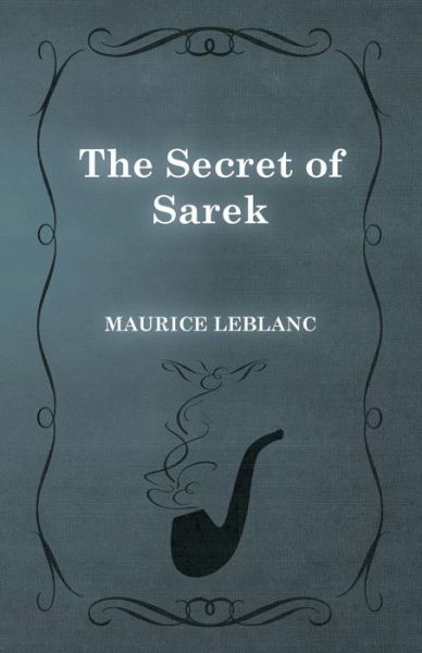 The Secret of Sarek - Maurice Leblanc - Books - White Press - 9781473325258 - February 13, 2015