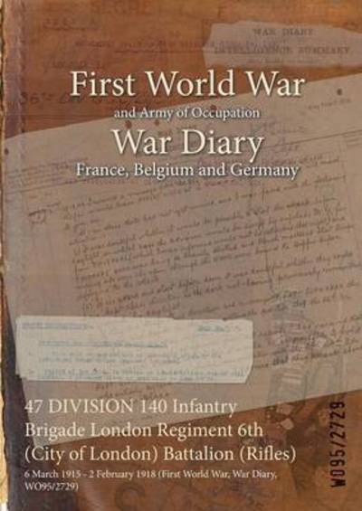 Cover for Wo95/2729 · 47 DIVISION 140 Infantry Brigade London Regiment 6th (City of London) Battalion (Rifles) (Paperback Bog) (2015)