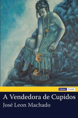 A Vendedora De Cupidos - José Leon Machado - Bøker - CreateSpace Independent Publishing Platf - 9781475037258 - 13. mars 2012