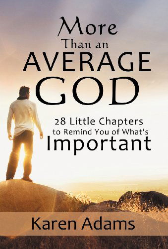 Cover for Karen Adams · More Than an Average God: 28 Little Chapters to Remind You of What's Important (Hardcover Book) (2013)