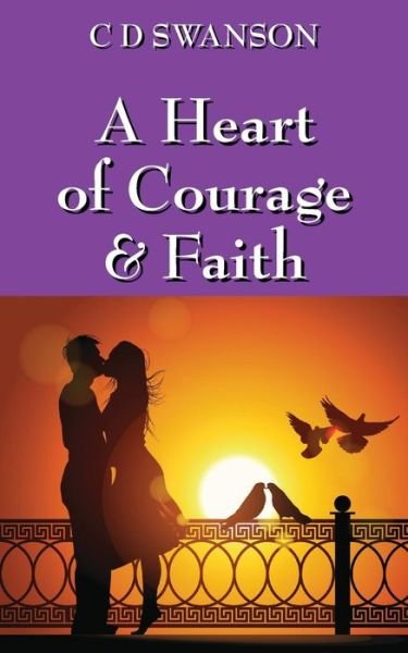 Cover for C D Swanson · A Heart of Courage &amp; Faith (Paperback Bog) (2013)