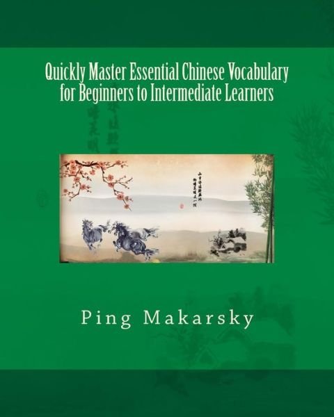 Cover for Ping Makarsky · Quickly Master Essential Chinese Vocabulary for Beginners to Intermediate Learners (Paperback Book) (2014)