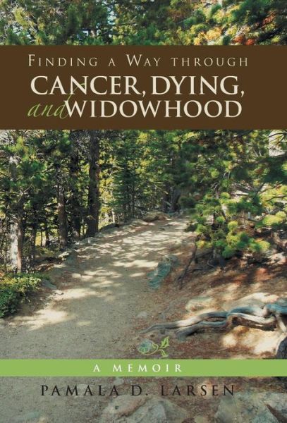 Cover for Pamala D. Larsen · Finding a Way Through Cancer, Dying, and Widowhood: a Memoir (Inbunden Bok) (2013)