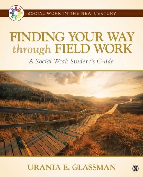 Finding Your Way Through Field Work: A Social Work Student's Guide - Social Work in the New Century - Urania E. Glassman - Bøker - SAGE Publications Inc - 9781483353258 - 5. januar 2016