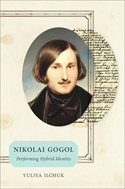 Cover for Yuliya Ilchuk · Nikolai Gogol: Performing Hybrid Identity (Hardcover Book) (2021)