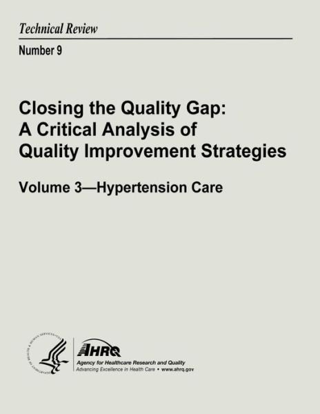 Cover for U S Department of Heal Human Services · Closing the Quality Gap: a Critical Analysis of Quality Improvement Strategies: Volume 3 - Hypertension Care: Technical Review Number 9 (Paperback Book) (2013)