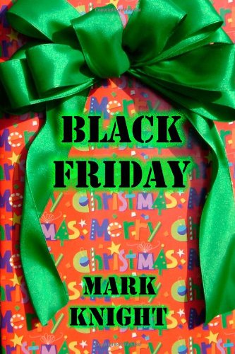 Black Friday - Mark Knight - Books - CreateSpace Independent Publishing Platf - 9781490915258 - October 13, 2013