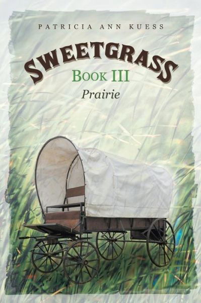 Cover for Patricia Ann Kuess · Sweetgrass: Book Iii: Prairie (Paperback Book) (2014)