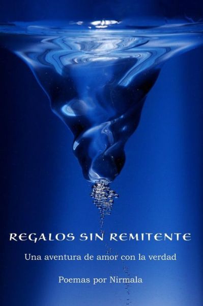 Cover for Nirmala Nirmala · Regalos Sin Remitente: Una Aventura De Amor Con La Verdad (Paperback Book) (2013)