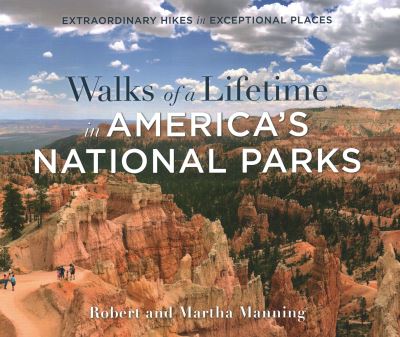 Cover for Robert Manning · Walks of a Lifetime in America's National Parks: Extraordinary Hikes in Exceptional Places (Paperback Book) (2020)