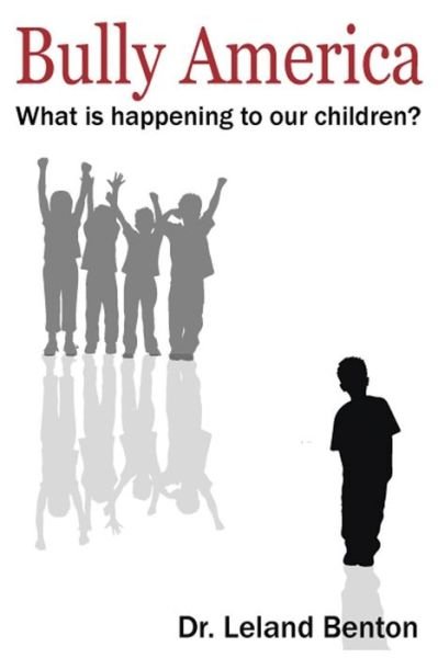 Cover for Leland Benton · Bully America: What is Happening to Our Children? (Paperback Book) (2013)