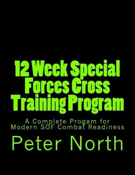 Cover for Peter North · 12 Week Special Forces Cross Training Program: a Complete Progam for Modern Sof Combat Readiness (Paperback Book) (2013)