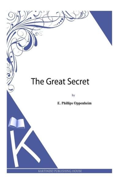 The Great Secret - E Phillips Oppenheim - Books - Createspace - 9781493790258 - November 21, 2013