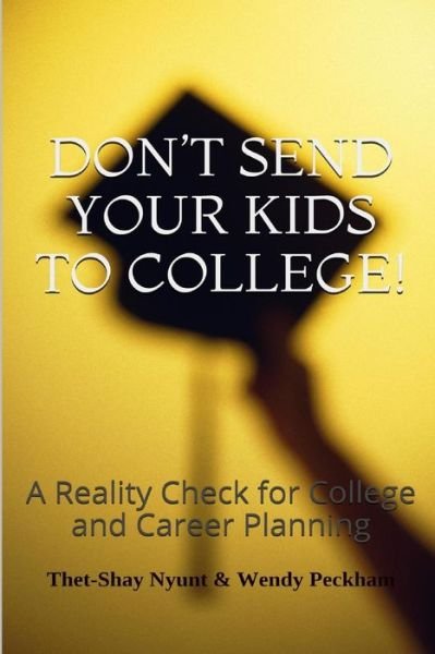 Cover for Thet-shay Nyunt · Don't Send Your Kids to College: Reality Check for College and Career Planning (Paperback Bog) (2014)