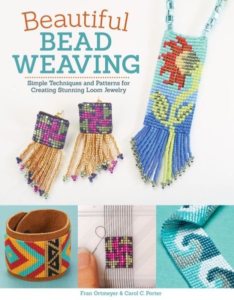 Cover for Carol C. Porter · Beautiful Bead Weaving: Simple Techniques and Patterns for Creating Stunning Loom Jewelry (Paperback Book) [New edition] (2015)