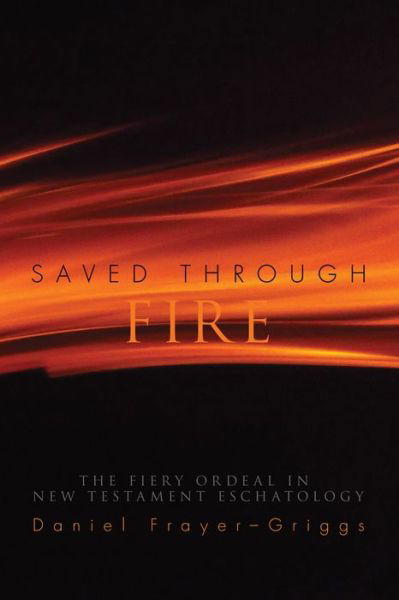 Saved Through Fire - Daniel Frayer-Griggs - Kirjat - Pickwick Publications - 9781498203258 - keskiviikko 6. huhtikuuta 2016