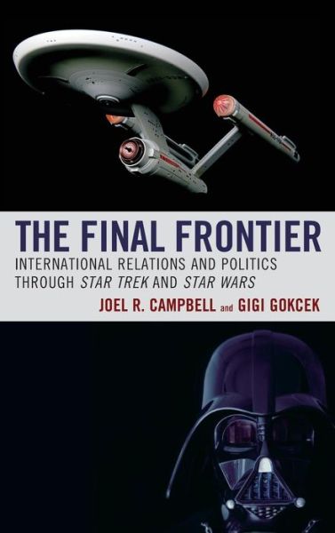 Cover for Joel R. Campbell · The Final Frontier: International Relations and Politics through Star Trek and Star Wars - Politics, Literature, &amp; Film (Hardcover Book) (2019)