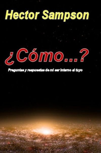 Cover for Hector Sampson · Como...?: Preguntas Y Respuestas De Mi Ser Interno Al Tuyo (Paperback Book) (2014)
