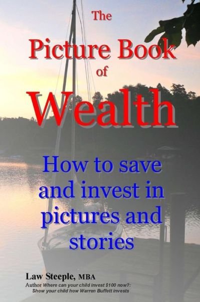 Cover for Law Steeple Mba · The Picture Book of Wealth: How to Save and Invest in Pictures and Stories (Paperback Book) (2014)