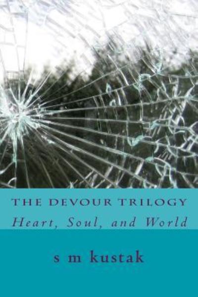 Cover for S M Kustak · The Devour Trilogy: Heart, Soul, and World (Paperback Book) (2014)