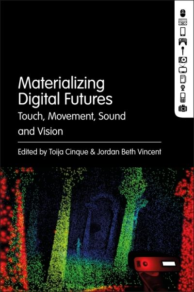 Cover for Cinque Toija · Materializing Digital Futures: Touch, Movement, Sound and Vision (Hardcover Book) (2022)