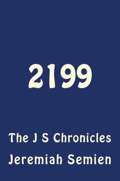 Cover for Jeremiah Semien · 2199: the J S Chronicles (Paperback Book) (2014)