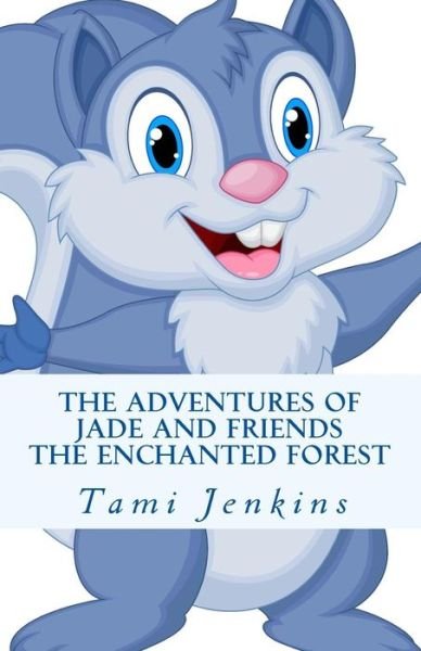 Cover for Tami Jenkins · The Adventures of Jade and Friends: the Enchanted Forest (Paperback Bog) (2015)