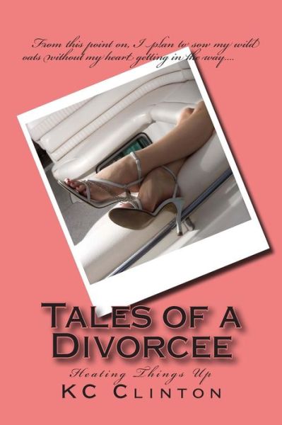 Cover for K C Clinton · Tales of a Divorcee: Heating Things Up (Paperback Book) (2015)